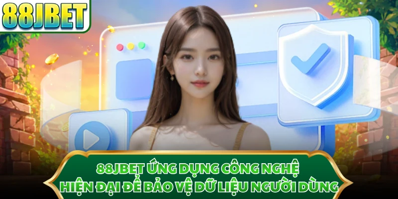 88JBET ứng dụng công nghệ hiện đại để bảo vệ dữ liệu người dùng