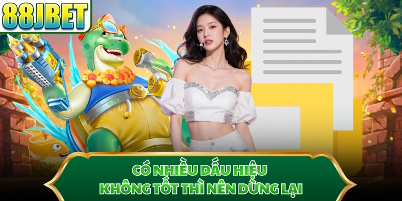 Có nhiều dấu hiệu không tốt thì nên dừng lại