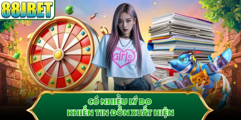 Có nhiều lý do khiến tin đồn xuất hiện