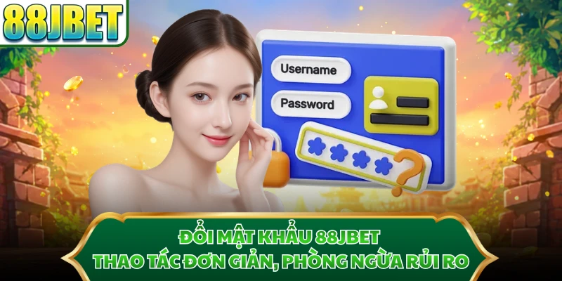 Đổi Mật Khẩu 88JBET - Thao Tác Đơn Giản, Phòng Ngừa Rủi Ro