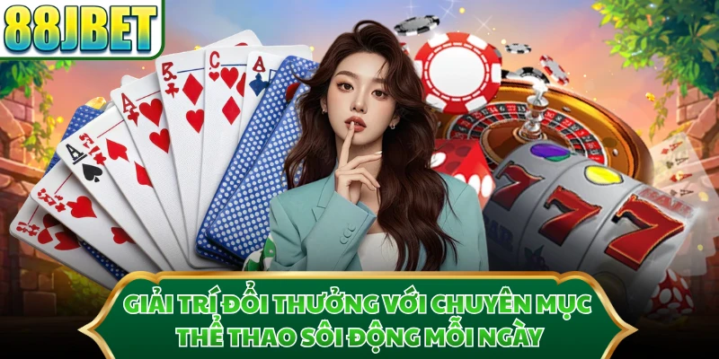 Giải trí đổi thưởng với chuyên mục thể thao sôi động mỗi ngày