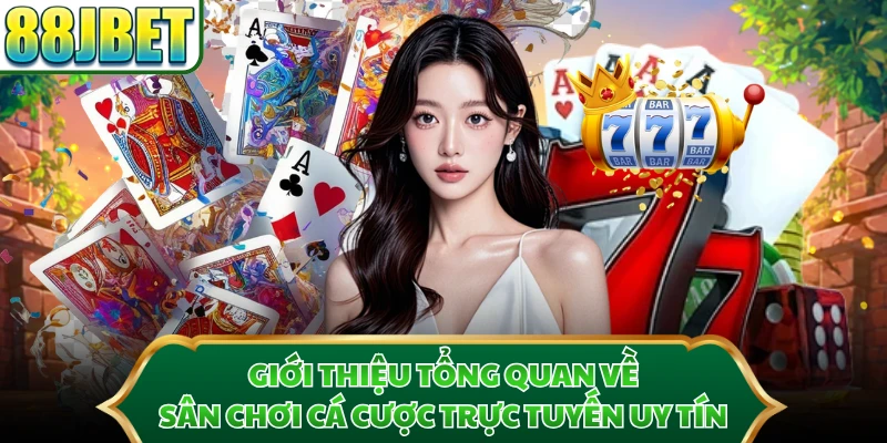 Giới thiệu tổng quan về sân chơi cá cược trực tuyến uy tín