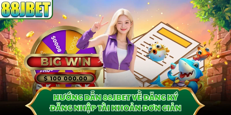 Hướng dẫn 88JBET về đăng ký, đăng nhập tài khoản đơn giản