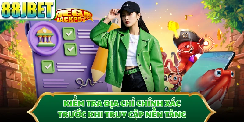 Kiểm tra địa chỉ chính xác trước khi truy cập nền tảng