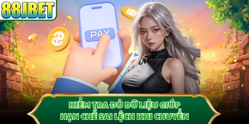 Kiểm tra đủ dữ liệu giúp hạn chế sai lệch khi chuyển