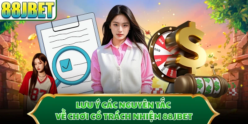 Lưu ý các nguyên tắc về chơi có trách nhiệm 88JBET