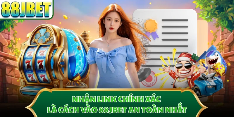 Nhận link chính xác là cách vào 88JBET an toàn nhất