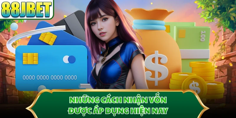 Những cách nhận vốn được áp dụng hiện nay