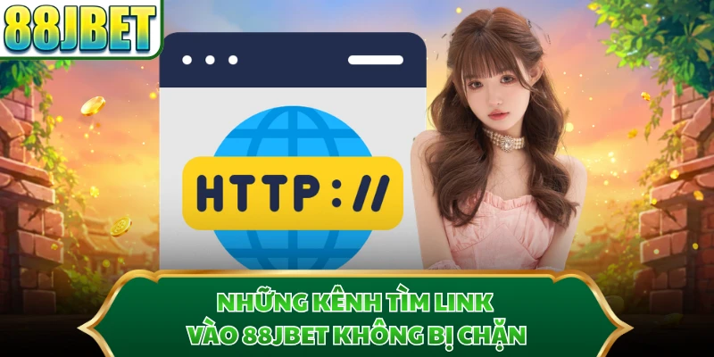 Những kênh tìm link vào 88JBET không bị chặn