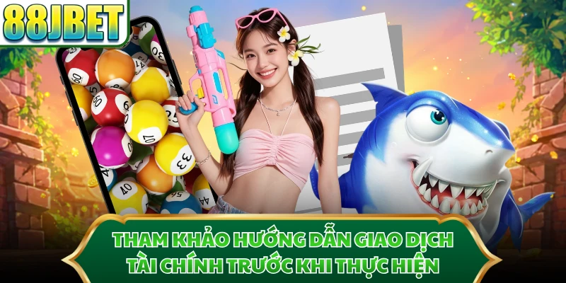 Tham khảo hướng dẫn giao dịch tài chính trước khi thực hiện