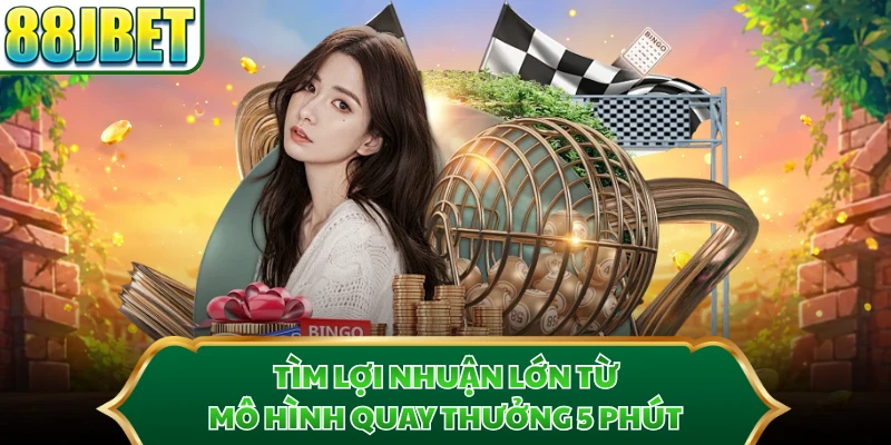 Tìm lợi nhuận lớn từ mô hình quay thưởng 5 phút