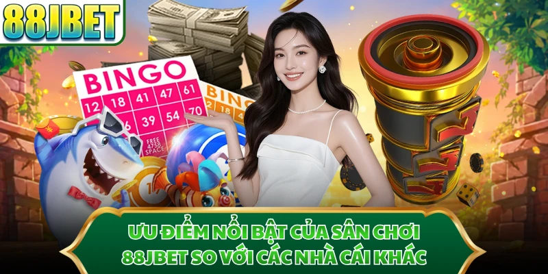 Ưu điểm nổi bật của sân chơi 88JBET so với các nhà cái khác