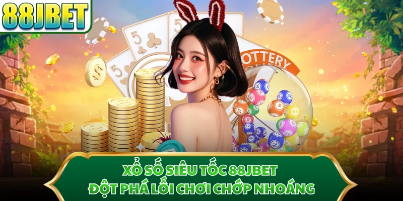 Xổ Số Siêu Tốc 88JBET - Đột Phá Lối Chơi Chớp Nhoáng