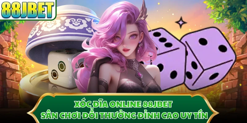  Xóc Đĩa Online 88JBET - Sân Chơi Đổi Thưởng Đỉnh Cao Uy Tín